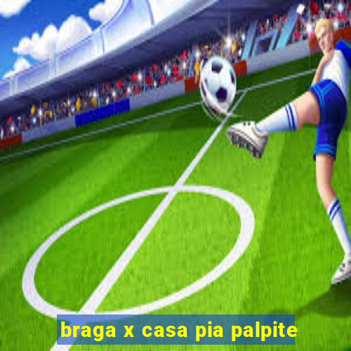 braga x casa pia palpite